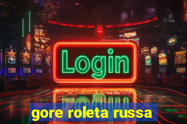 gore roleta russa